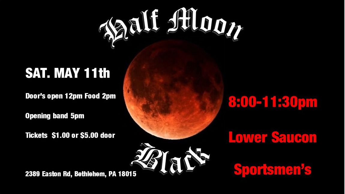 SAT May 11th, Half Moon Black  @ Lower Saucon Sportmen's Association 8-11:30pm.  Annual Pig Roast.  