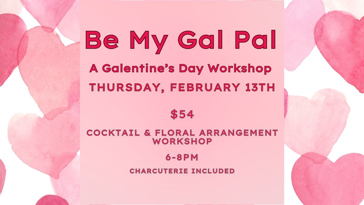 Be My Gal Pal- A Galentine\u2019s Day Workshop