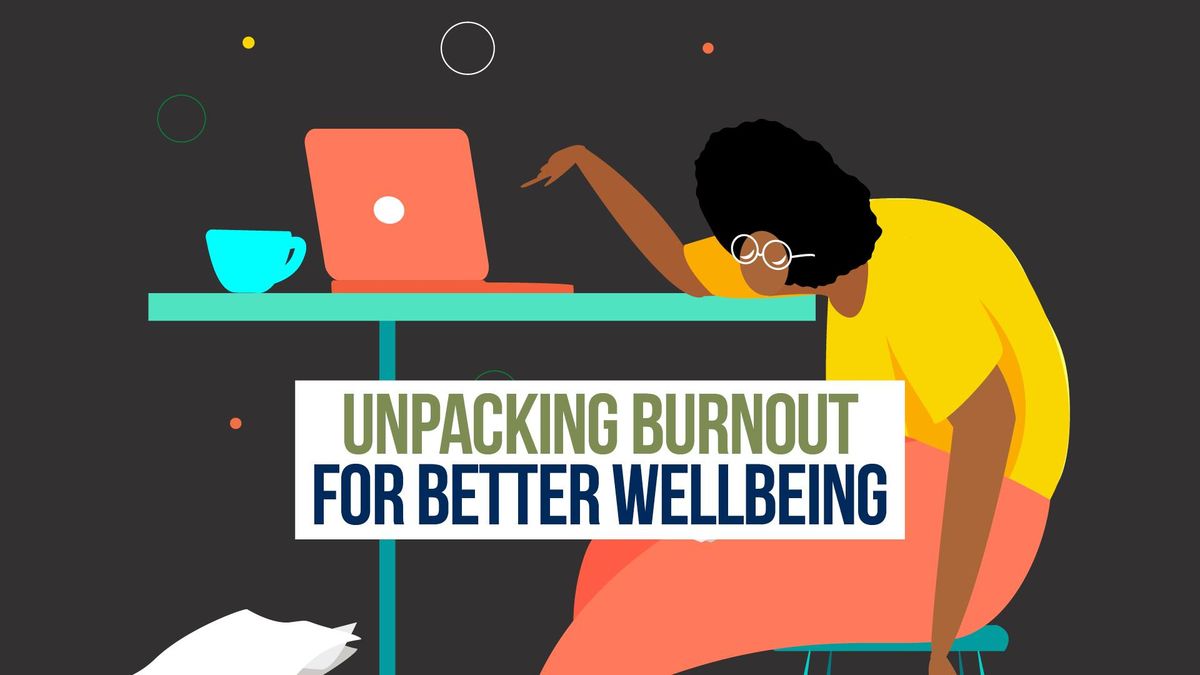 Unpacking Burnout for Better Wellbeing