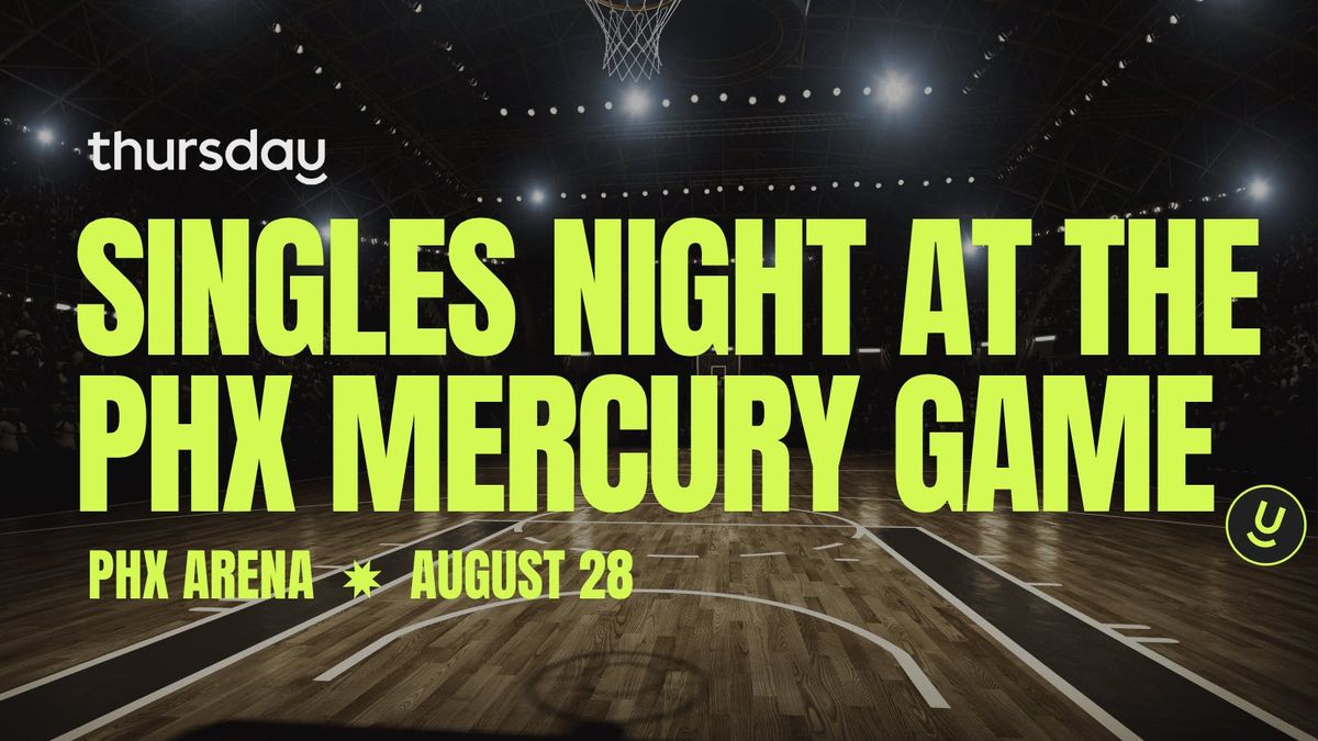 Thursday | Singles Night at Phoenix Mercury Game at PHX Arena | Downtown Phoenix