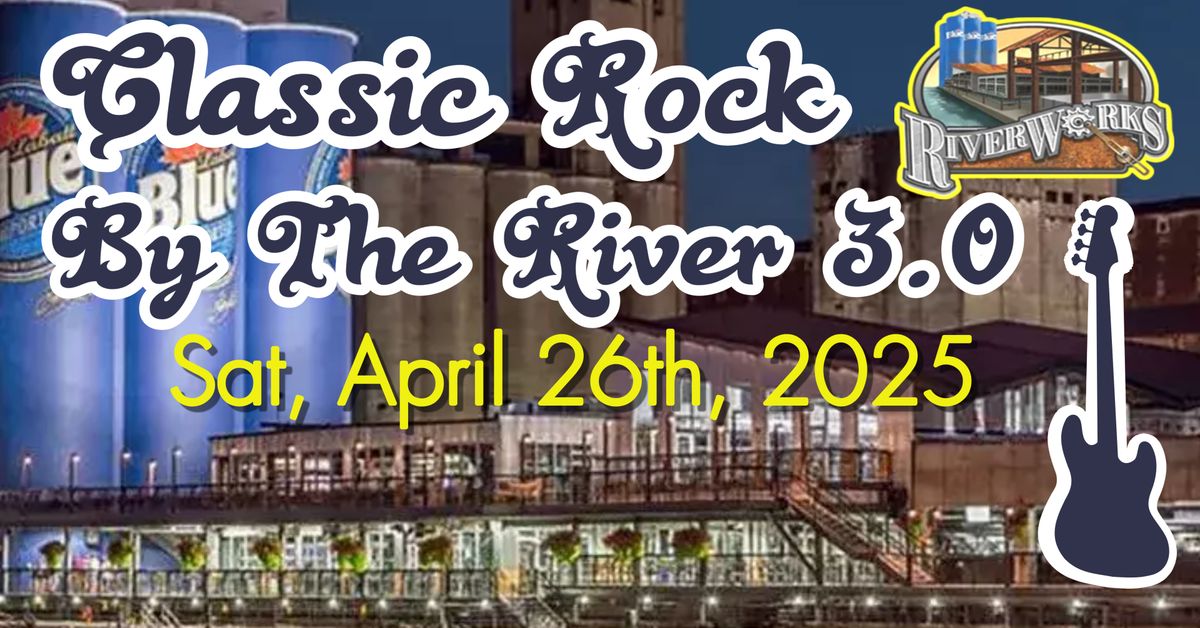 Classic Rock by The River 3.0 Live @ Riverworks!