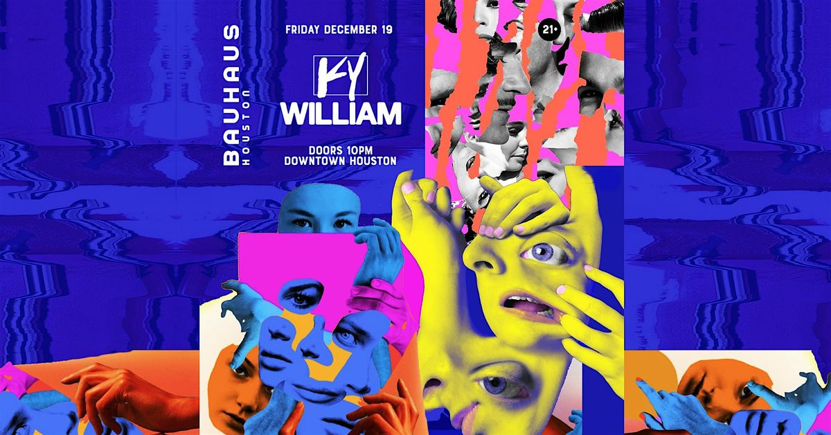KY WILLIAM @ Bauhaus Houston