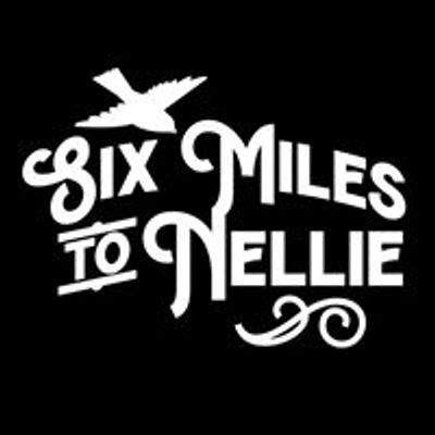 Six Miles to Nellie