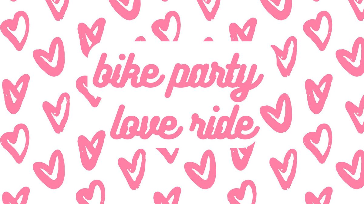 Bike Party - Love Ride! 