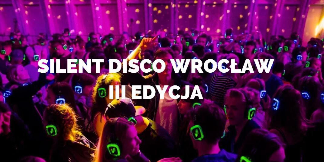 SILENT DISCO x III EDYCJAx WROC\u0141AW