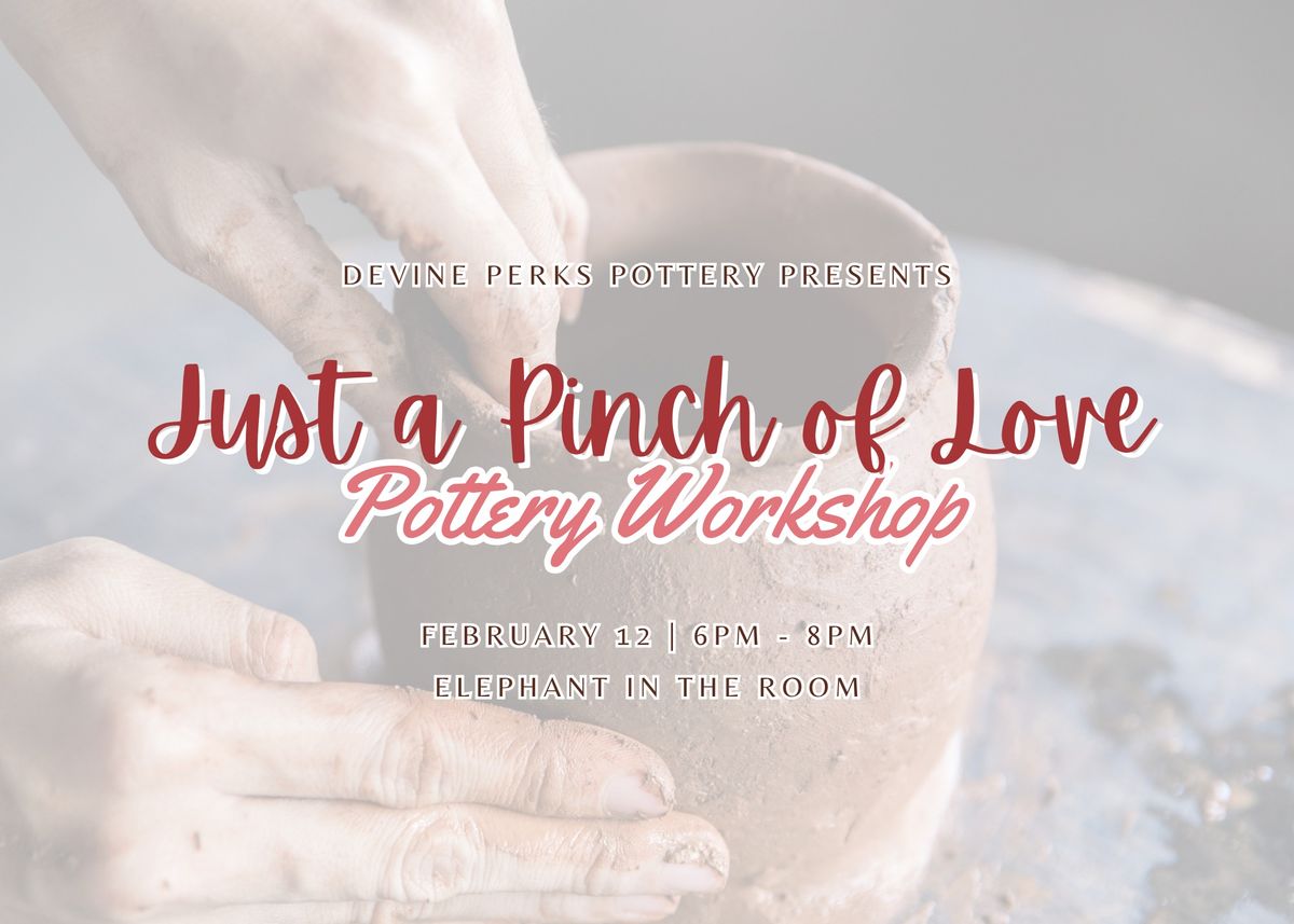 Just a Pinch of Love: Pottery Workshop