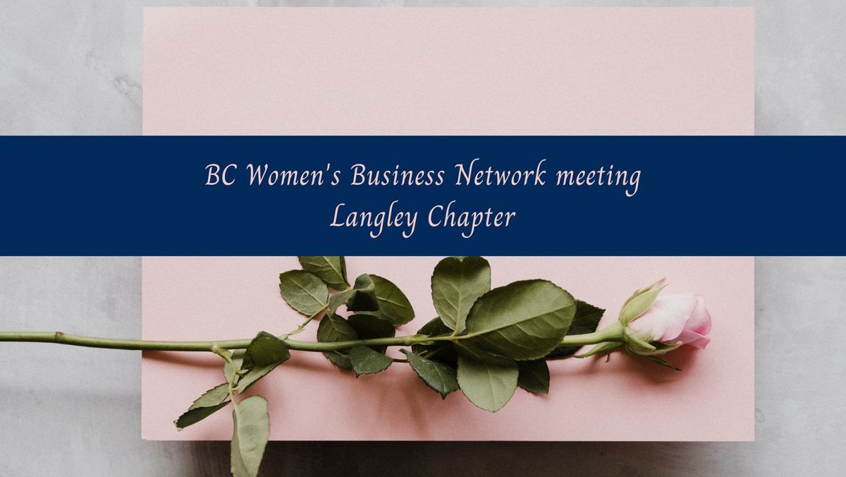 BC Women's Business Network, Langley Chapter meeting, Tuesday, November 12th