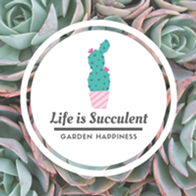 Life is Succulent