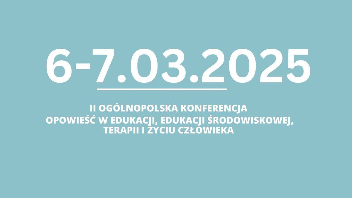 II Og\u00f3lnopolska konferencja Opowie\u015b\u0107 w edukacji, edukacji \u015brodowiskowej, terapii i rozwoju cz\u0142owieka