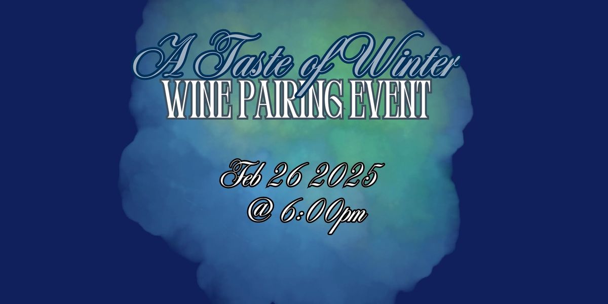 \ud83c\udf77 A Taste of Winter \u2013 A Wine Pairing Dinner \u2744\ufe0f