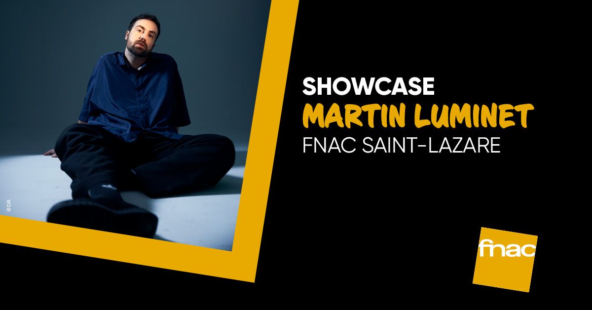 Venez \u00e9couter Martin Luminet \u00e0 la Fnac Saint-Lazare !