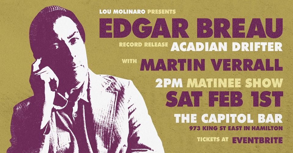 EDGAR BREAU (Record Release Party) 2pm MATINEE w. Martin Verrall - Sat Feb 1st 2025 @ Capitol Bar