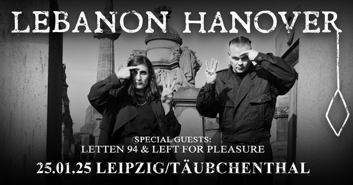 LEBANON HANOVER \/\/ Special Guests: LETTEN 94 + Left For Pleasure \/\/ LEIPZIG - T\u00e4ubchenthal