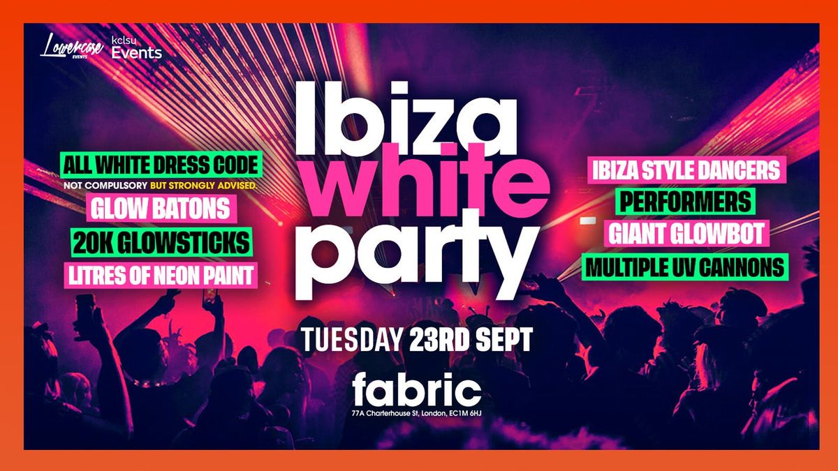 THE LONDON FRESHERS IBIZA WHITE PARTY @ FABRIC! - KCL FRESHERS WEEK 2025