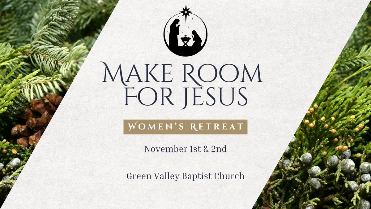 Women's Annual Retreat - Make Room For Jesus