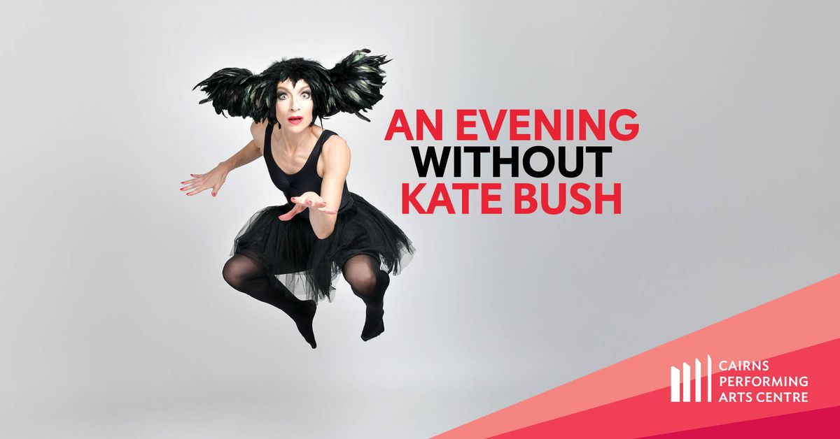 An Evening Without Kate Bush || Cairns Performing Arts Centre