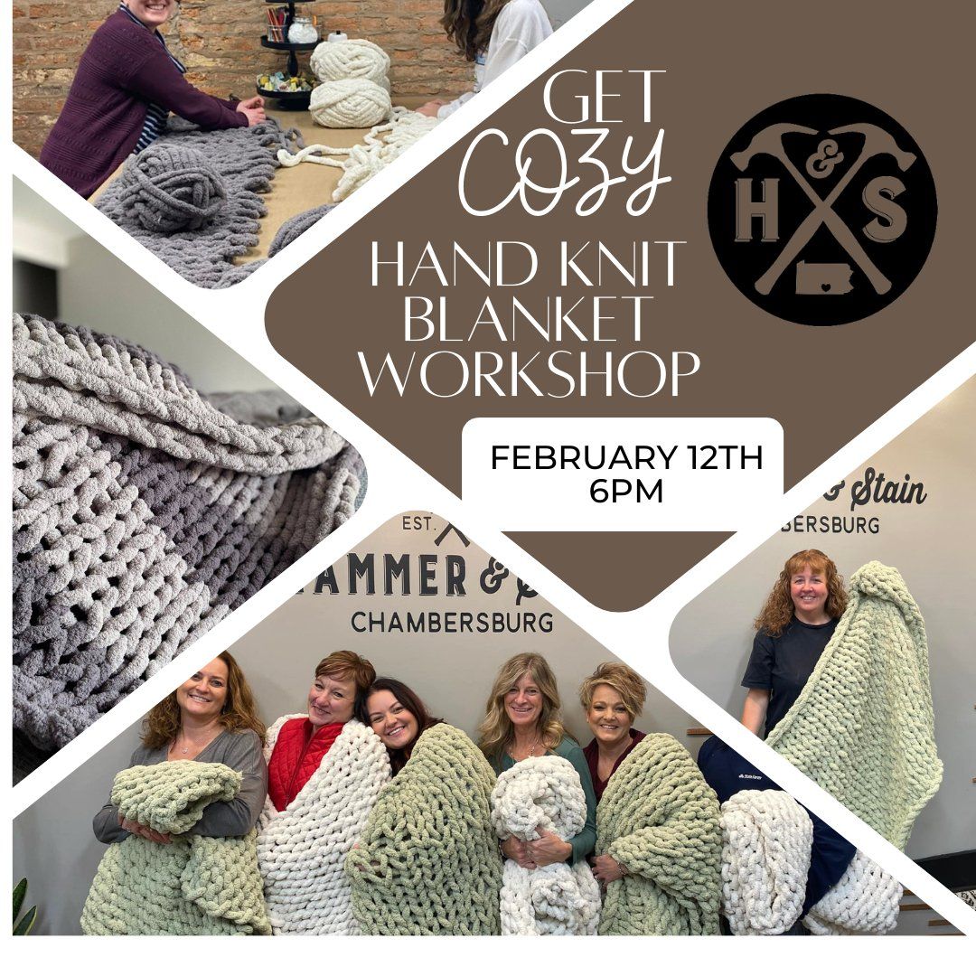 Wednesday Feb 12th- Get COZY with US! Cozy Hand Knit Blanket Workshop 6pm