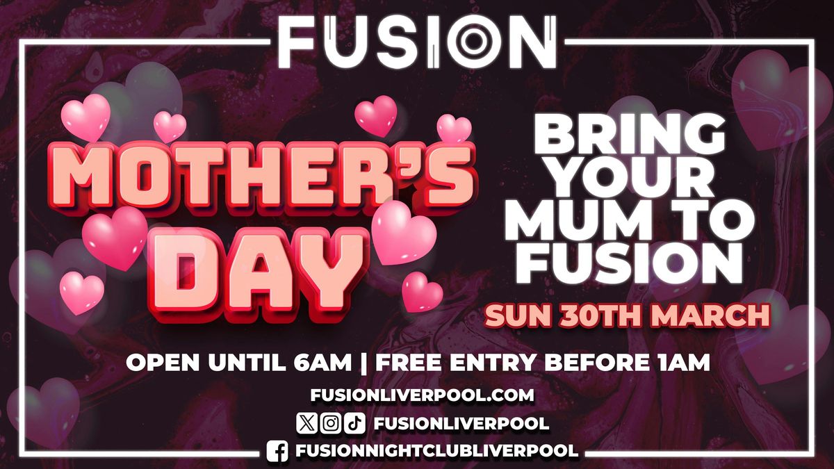 BRING YOUR MUM TO FUSION