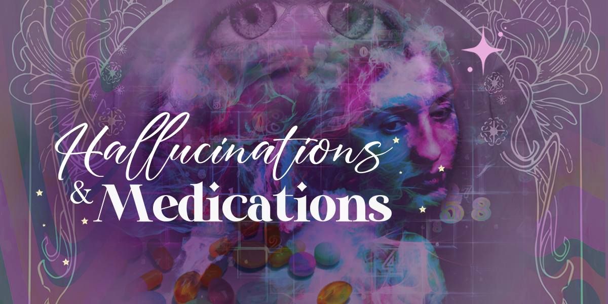 Hallucinations & Medications
