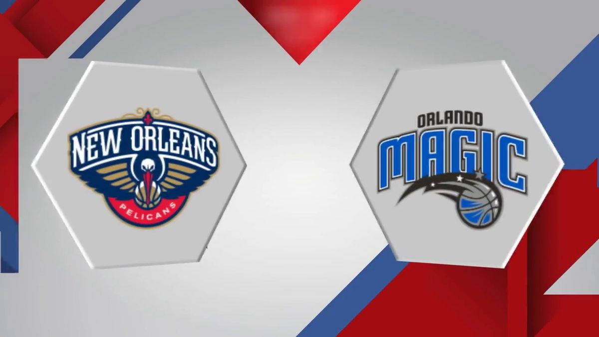 New Orleans Pelicans vs. Orlando Magic