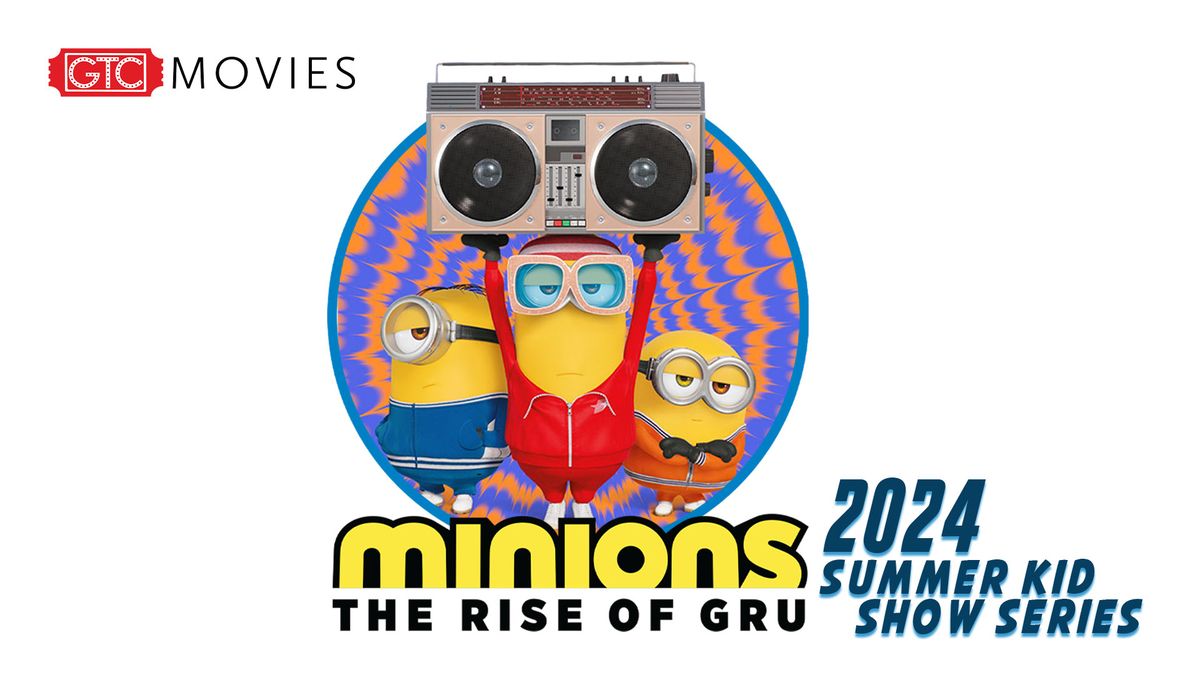 2024 Summer Kid Show Series - Minions: The Rise of Gru