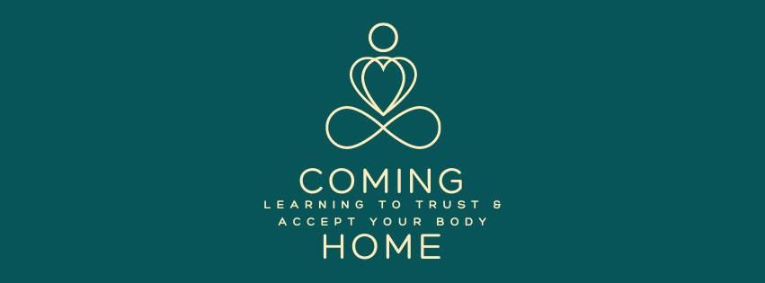 Coming Home: Learning to Trust & Accept Your Body