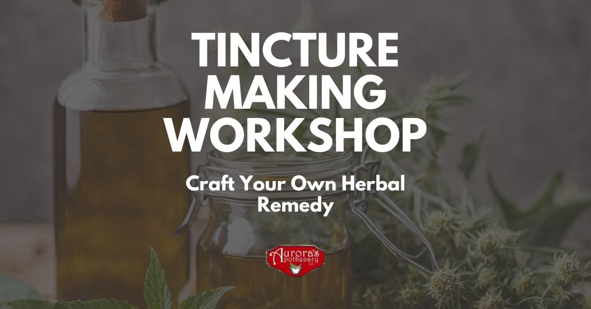 Tincture Making Workshop: Craft Your Own Herbal Remedy