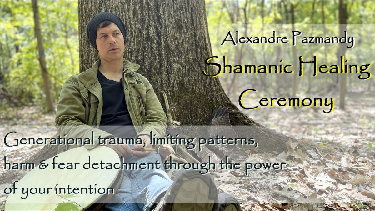 Shamanic Healing Ceremony with Alex Pazmandy