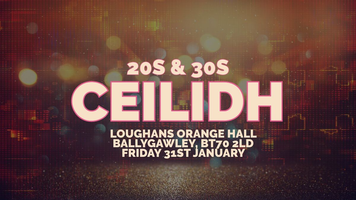 20s & 30s Ceilidh \/\/ Loughans Orange Hall