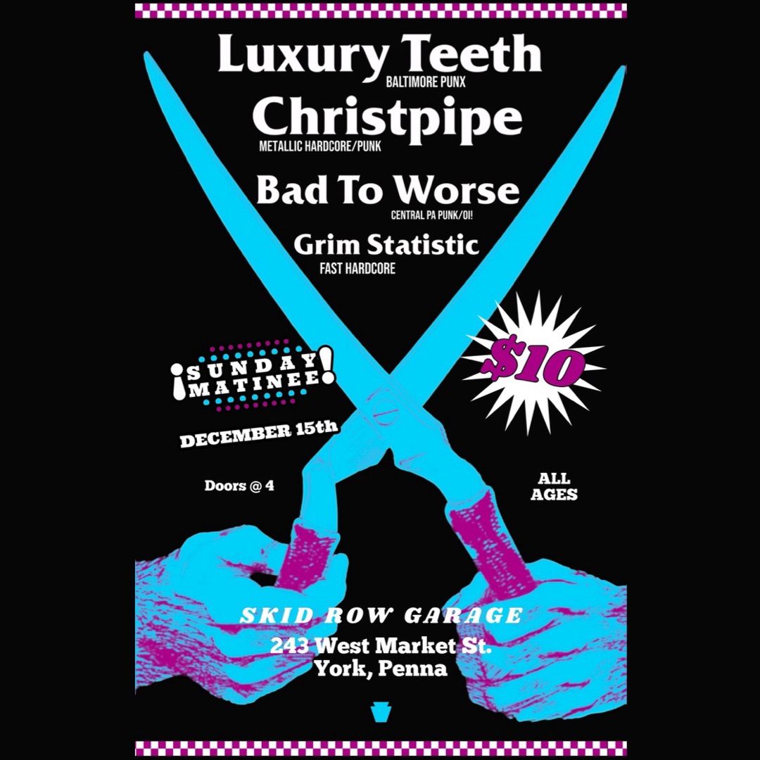 Luxury Teeth, Christ Pipe, Bad to Worse, and Grim Statistic at Skid Row Garage