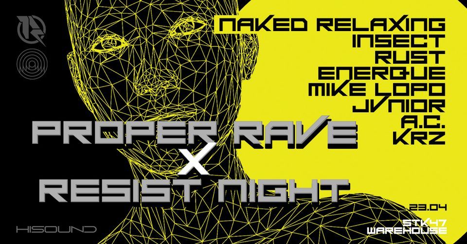 Proper Rave PROPER RAVE x RESIST NIGHT w. naked relaxing, Warsaw Mechanism, STK 47 ...