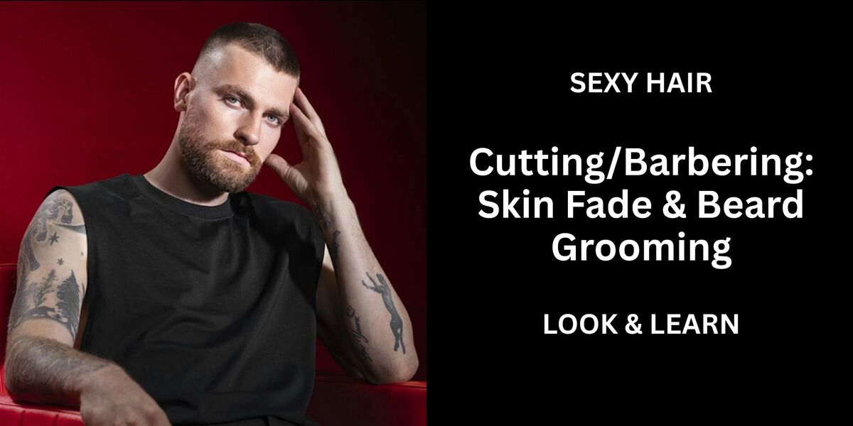 SexyHair Cutting & Barbering Techniques: Skin Fade & Beard Grooming