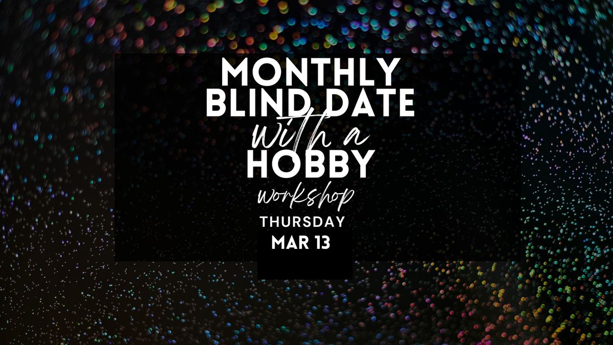 March Blind Date with a Hobby