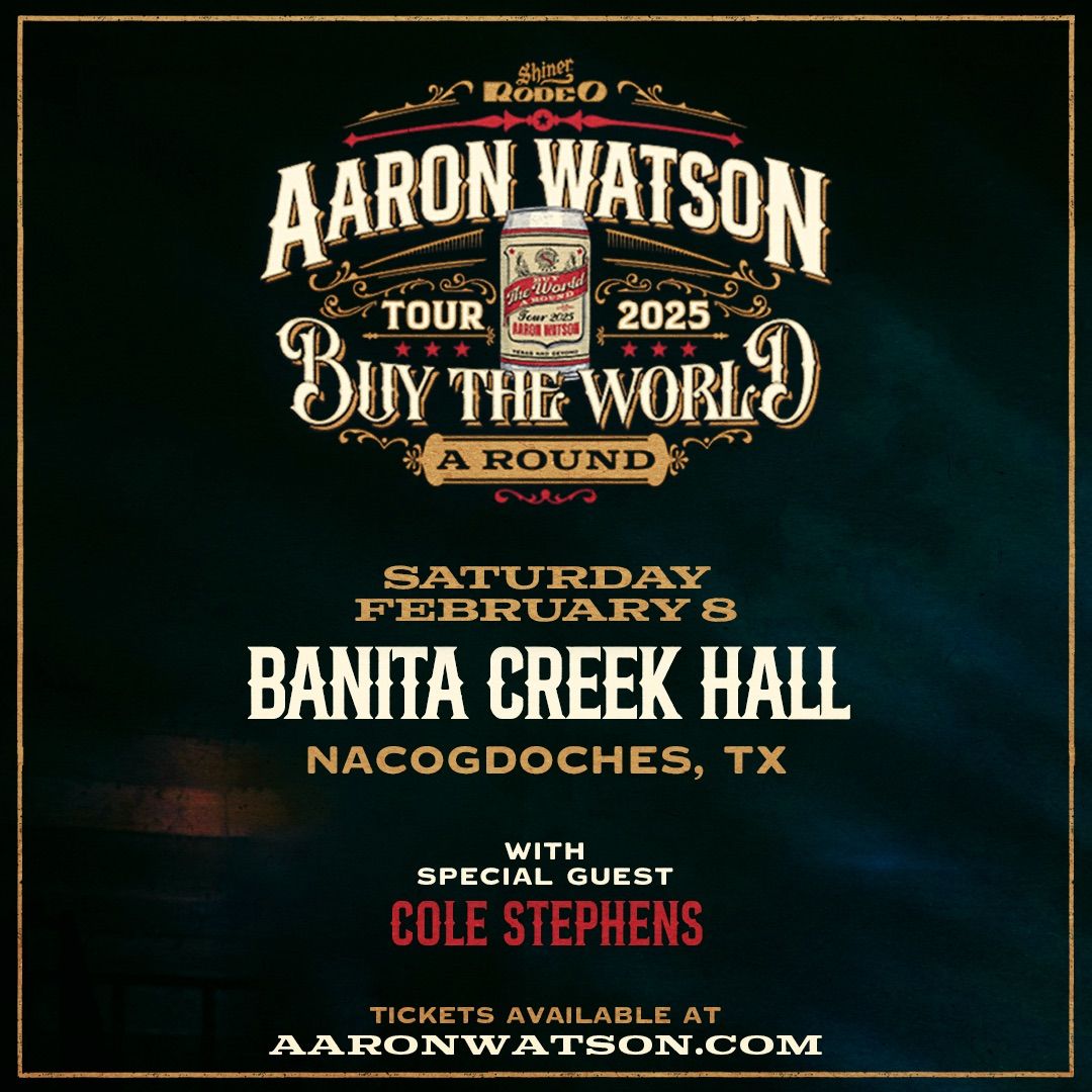 Aaron Watson with special guest Cole Stephens LIVE at Banita Creek Hall 