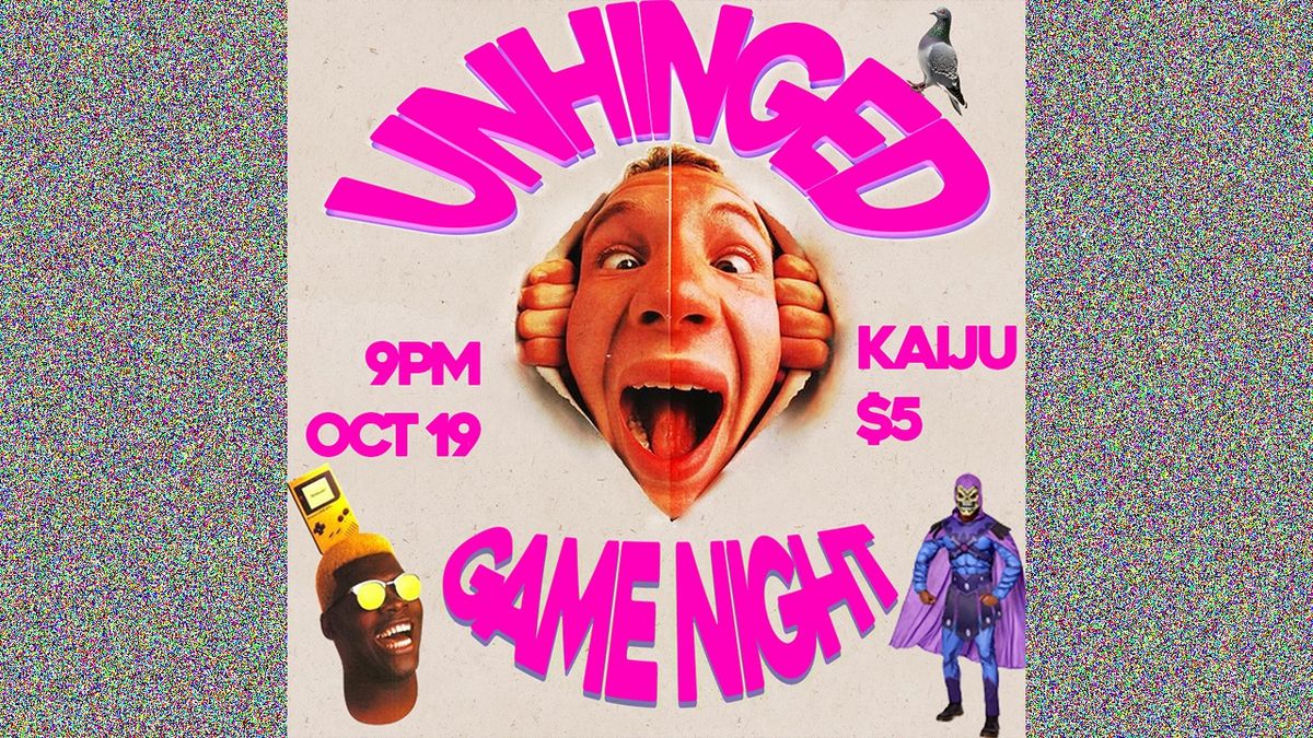 Unhinged Game Night @ Kaiju Spooky Scary