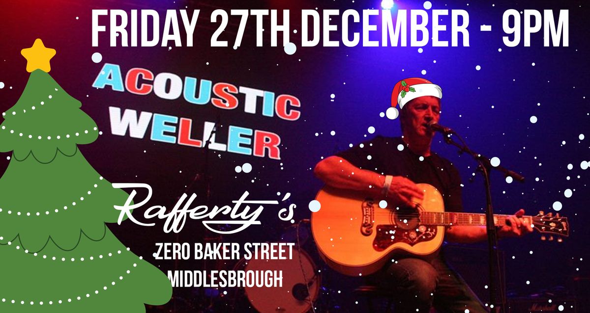 Acoustic Weller @ Rafferty's - Xmas Special - Friday 27th December 9pm - FREE ENTRY GIG