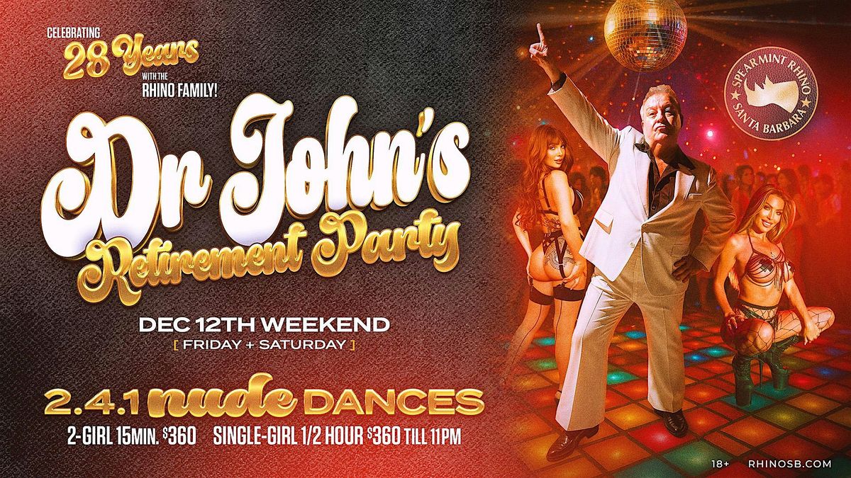 Dr. John\u2019s Retirement Party @ Spearmint Rhino Santa Barbara