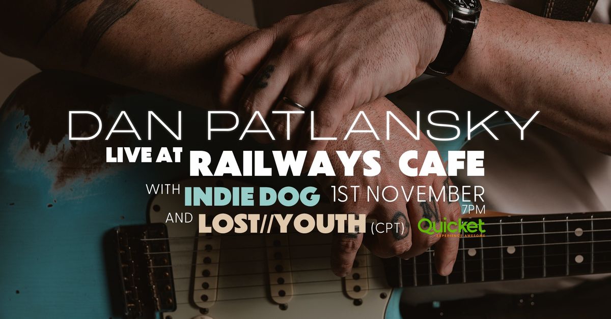 Dan Patlansky, with Indie Dog and Lost\/\/Youth (CPT) live at Railways Cafe