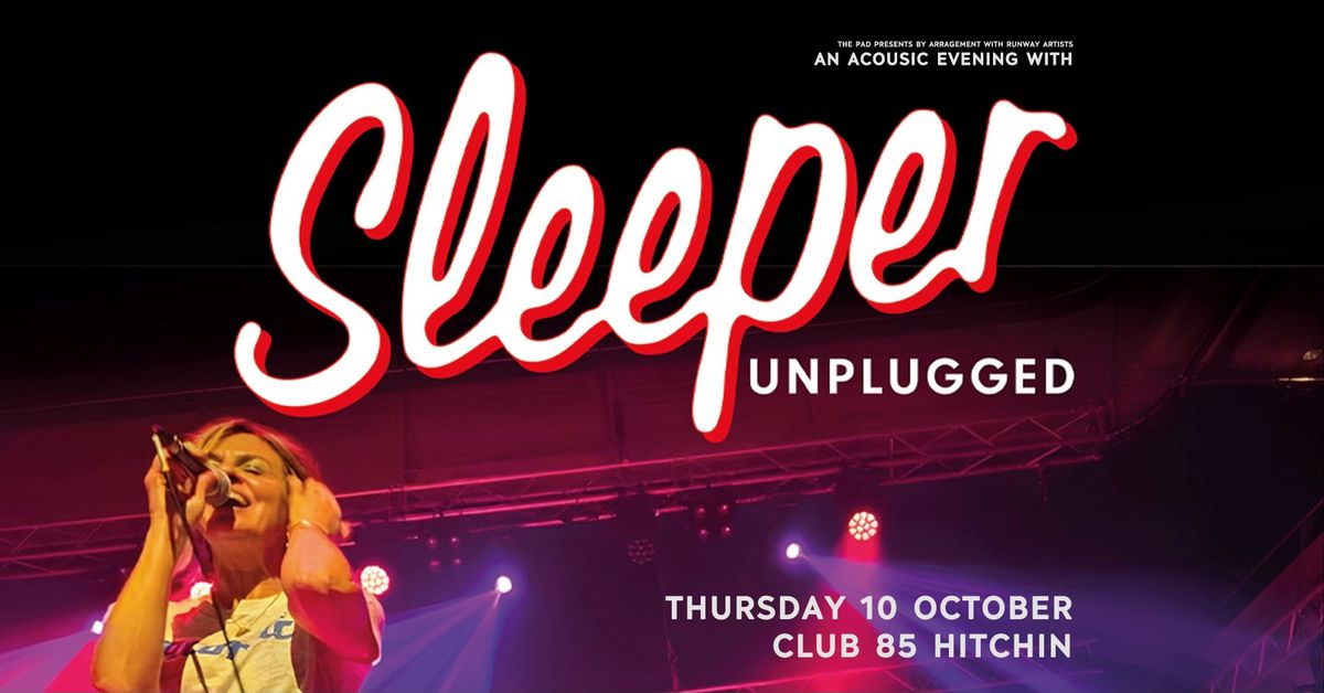 *SOLD OUT* Sleeper: Unplugged | Hitchin