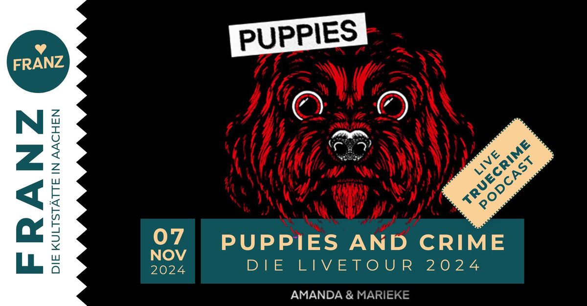 PUPPIES AND CRIME \u2022 \u201eDIE LIVETOUR 2024\u201c \u2022 TRUE CRIME PODCAST