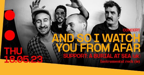Concert : And So I Watch You From Afar + support: Support: A Burial at Sea