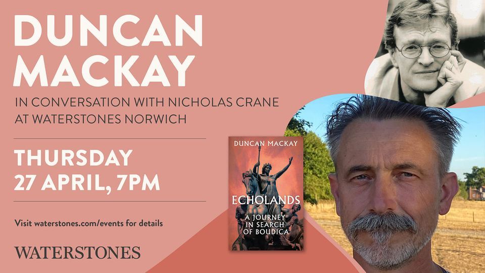 Echolands: A Journey in Search of Boudicca. Duncan Mackay in conversation with Nicholas Crane