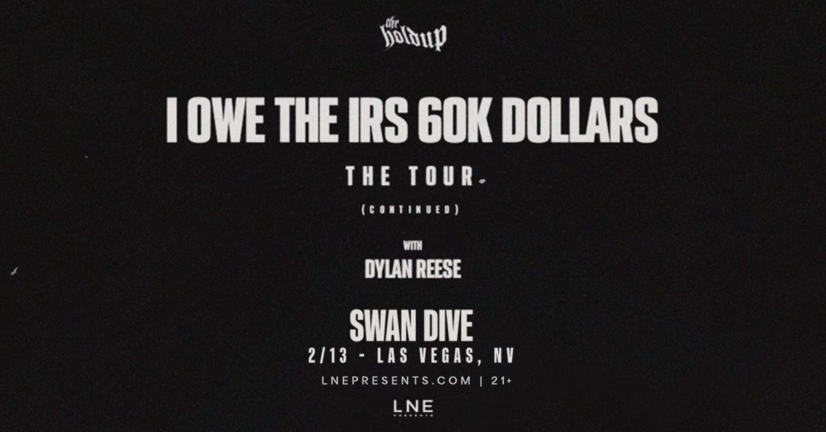 The Holdup - I OWE THE IRS 60K DOLLARS: THE TOUR (CONTINUED) at Swan Dive