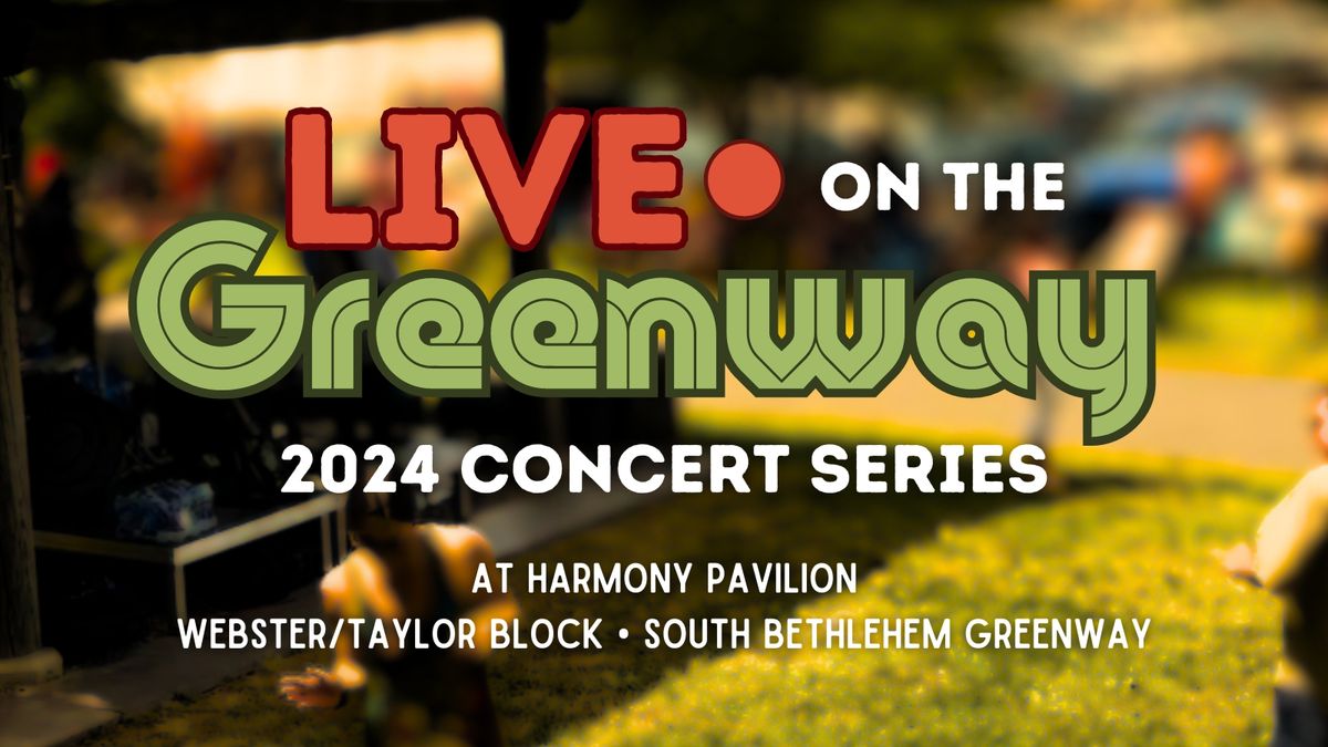 Live on the Greenway 2024 Concert Series in SouthSide Bethlehem