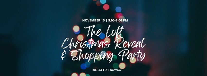 The Loft Christmas Reveal & Shopping Party 