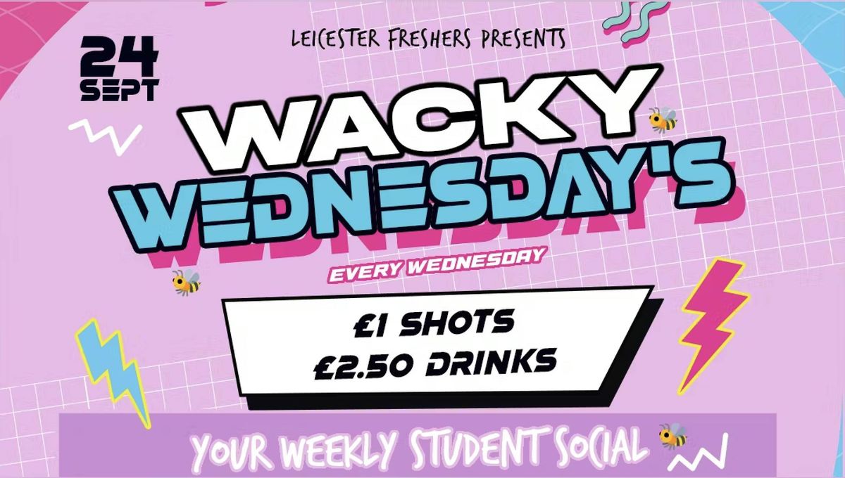 \u272d WacKy Wednesdays \u272d Leicester\u2019s Biggest Midweek Party \u272d \u00a31 Shots \ud83d\ude1c