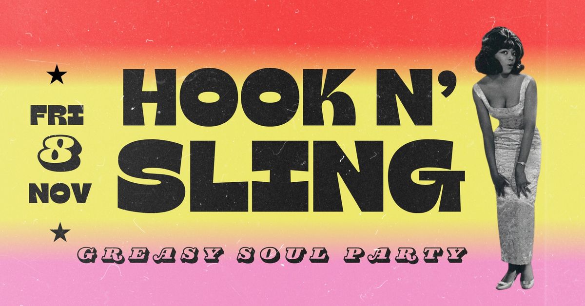 Hook N' Sling! *Greasy Soul Dance Party* - Fri 8 Nov