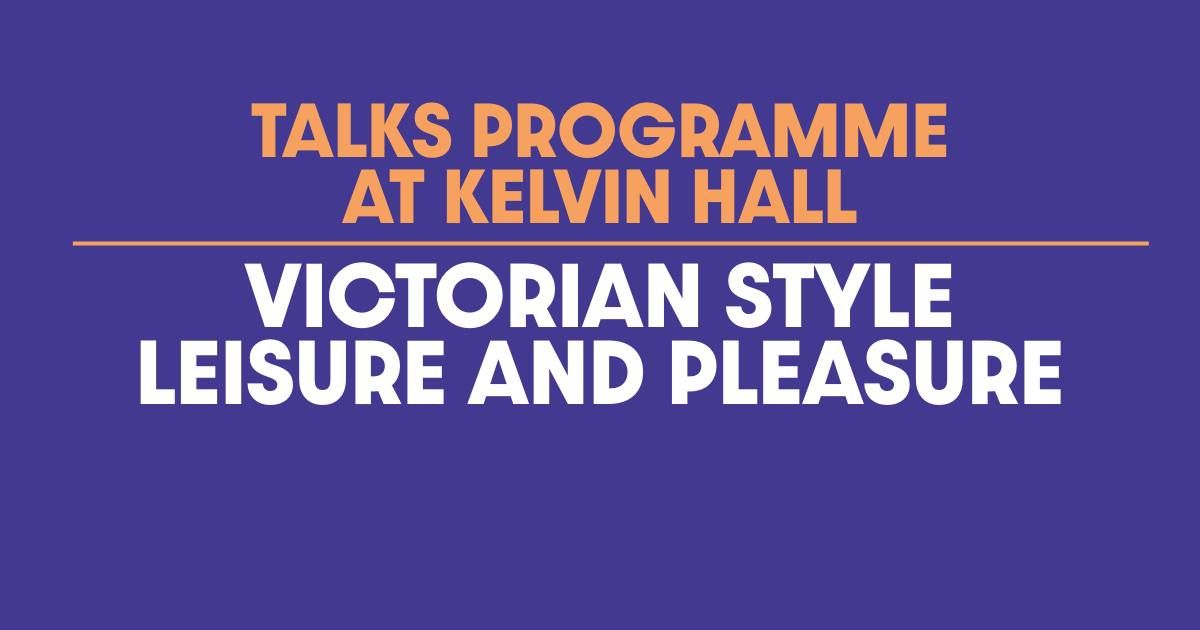 FREE TALK: Victorian Style Leisure and Pleasure