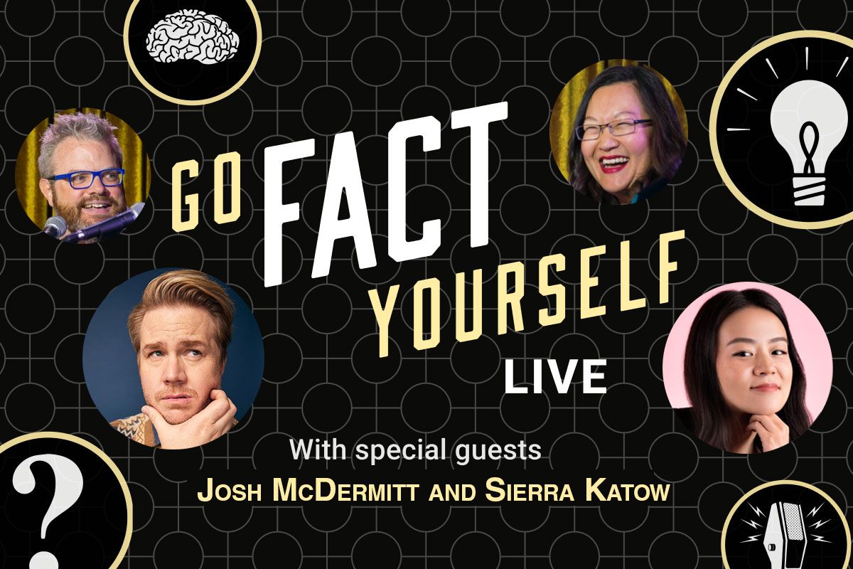 Go Fact Yourself LIVE with Sierra Katow and Josh McDermitt