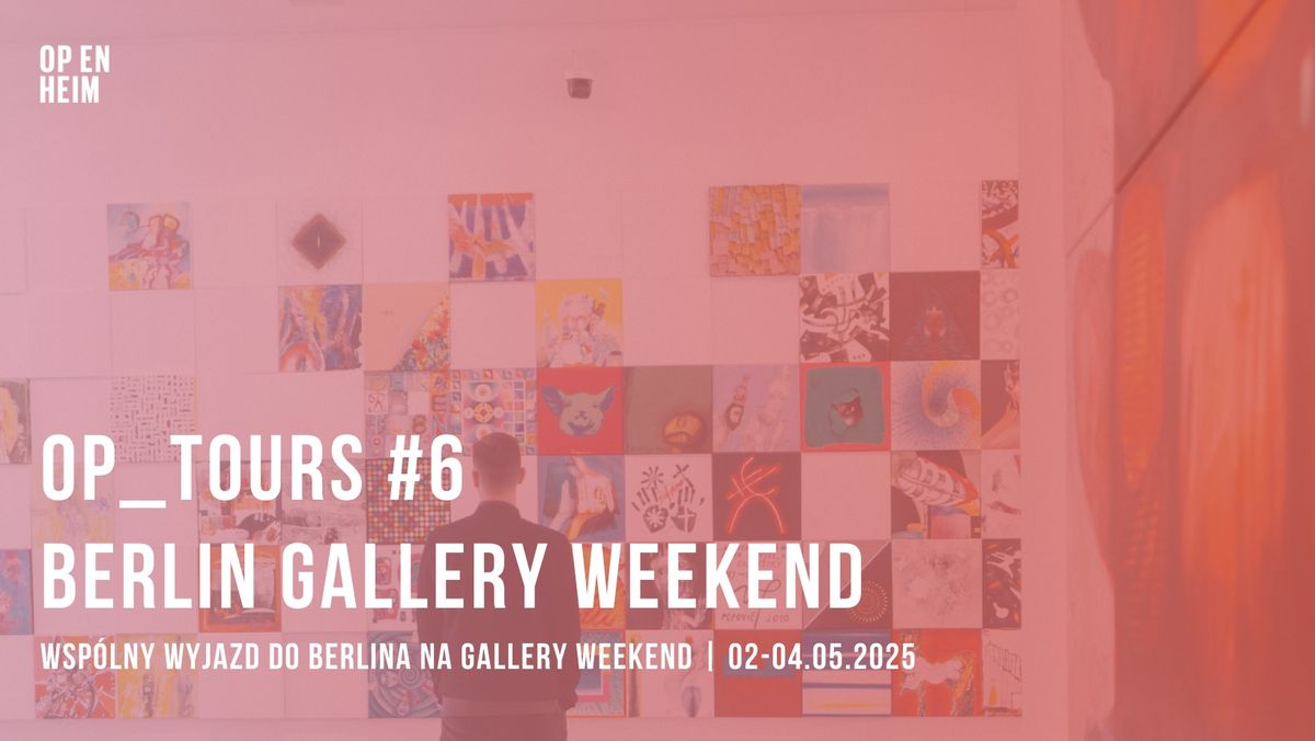 OP_TOURS #6 | Berlin Gallery Weekend | Wsp\u00f3lny wyjazd do Berlina na Gallery Weekend